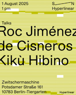 Poster for an artist talk featuring Roc Jiménez de Cisneros and Kikù Hibino on August 1, 2025, at 1 pm in Berlin. Presented by S/N and Hyperlinear. 